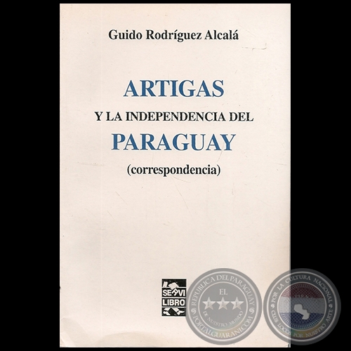 ARTIGAS Y LA INDEPENDENCIA DEL PARAGUAY (CORRESPONDENCIA) - Por GUIDO RODRGUEZ ALCAL - Ao 2003